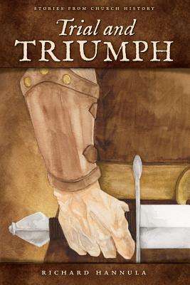Cover Image for Trial and Triumph: Stories from Church History -- Richard M. Hannula, Paperback