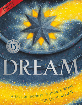 Cover Image for Dream: A Tale of Wonder, Wisdom & Wishes -- Susan V. Bosak, Hardcover