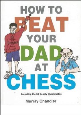 Cover Image for How to Beat Your Dad at Chess -- Murray Chandler, Hardcover