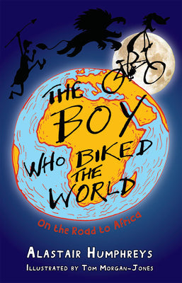 The Boy Who Biked the World Part 1: On the Road to Africa: Part One: On the Road to Africa -- Humphreys Alastair, Paperback