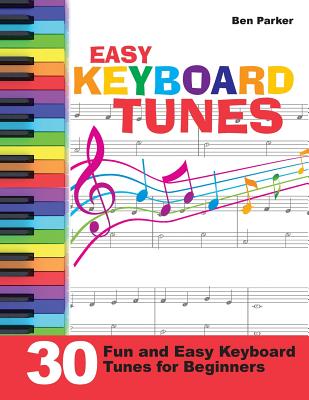 Cover Image for Easy Keyboard Tunes: 30 Fun and Easy Keyboard Tunes for Beginners -- Ben Parker, Paperback