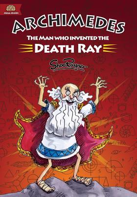 Archimedes: The Man Who Invented The Death Ray -- Shoo Rayner, Paperback