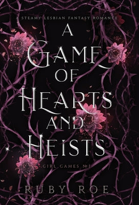 A Game of Hearts and Heists: A Steamy Lesbian Fantasy Romance -- Ruby Roe, Hardcover