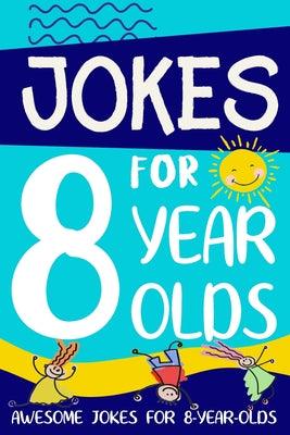 Cover Image for Jokes for 8 Year Olds: Awesome Jokes for 8 Year Olds: Birthday - Christmas Gifts for 8 Year Olds -- Linda Summers, Paperback