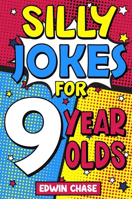 Cover Image for Silly Jokes For 9 Year Olds: Laugh Out Loud Fun For 9 Year Olds -- Edwin Chase, Paperback