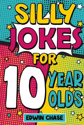 Cover Image for Silly Jokes For 10 Year Olds -- Edwin Chase, Paperback