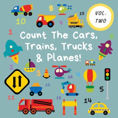 Cover Image for Count The Cars, Trains, Trucks & Planes!: Volume 2 - A Fun Activity Book For 2-5 Year Olds -- Ncbusa Publications, Paperback