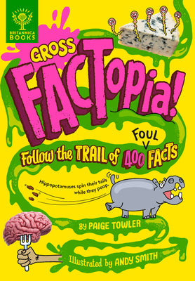 Cover Image for Gross Factopia!: Follow the Trail of 400 Foul Facts -- Paige Towler, Hardcover