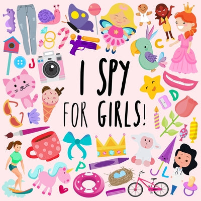 I Spy - For Girls!: A Fun Guessing Game for 3-5 Year Olds -- Webber Books, Paperback