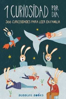 1 Curiosidad por día - 366 curiosidades del mundo para leer en familia: Libro para niños y niñas a partir de 6 años que quieren aprender cada día algo -- Bubbles Books, Paperback