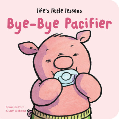 Cover Image for Life's Little Lessons: Bye-Bye Pacifier -- Bernette Ford, Board Books