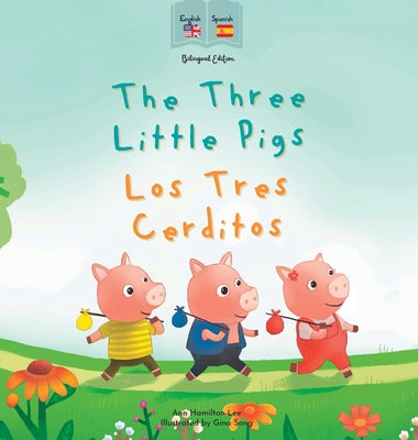 Cover Image for The Three Little Pigs Los Tres Cerditos: Bilingual Spanish & English book for children (Bilingual Spanish fairy tales) -- Ann Hamilton-Lee, Hardcover