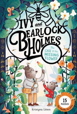 Cover Image for The Case of the Missing Flower (Ivy and Bearlock Holmes Book 1): 15 Puzzles for Sleuths to Solve -- Kristyna Litten, Hardcover