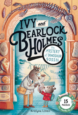 Cover Image for The Mystery of the Dinosaur Fossil (Ivy and Bearlock Holmes Book 2): 15 Puzzles for Sleuths to Solve Volume 2 -- Kristyna Litten, Hardcover