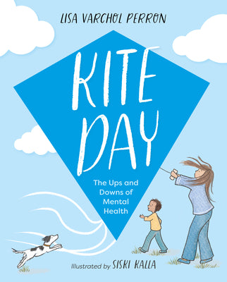 Cover Image for Kite Day: The Ups and Downs of Mental Health -- Lisa Varchol Perron, Hardcover