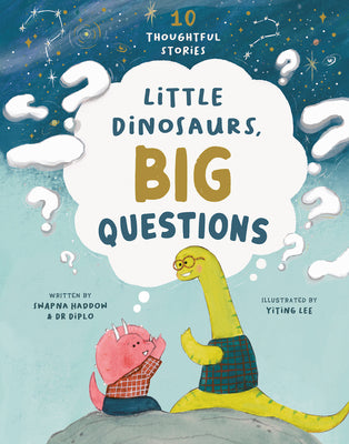 Cover Image for Little Dinosaurs, Big Questions: 10 Thoughtful Stories -- Swapna Haddow, Hardcover