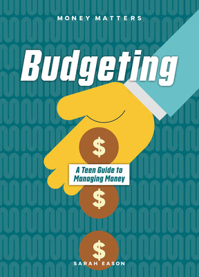 Cover Image for Budgeting: A Teen Guide to Managing Money -- Sarah Eason, Paperback