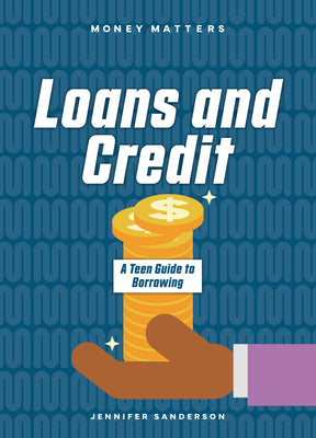 Cover Image for Loans and Credit: A Teen Guide to Borrowing -- Jennifer Sanderson, Paperback
