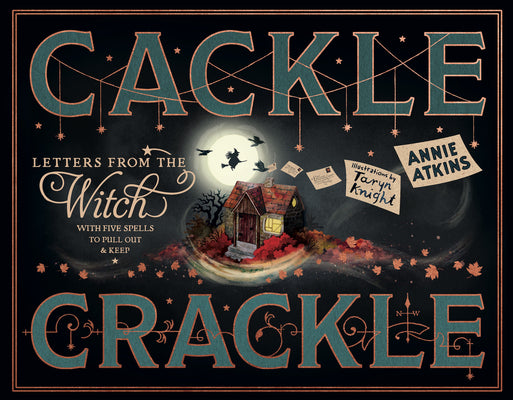 Cover Image for Letters from the Witch: Cackle Crackle: With Five Spells to Pull Out and Keep -- Annie Atkins, Hardcover