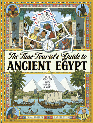 Cover Image for The Time-Tourist's Guide to Ancient Egypt: With Booklets, Maps, Pop-Ups & More -- Emma Roberts, Hardcover