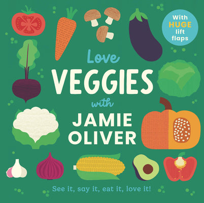 Cover Image for Love Veggies with Jamie Oliver: See It, Say It, Eat It, Love It! -- Jamie Oliver, Board Books