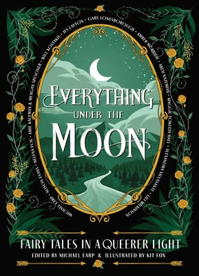 Cover Image for Everything Under the Moon: Fairy Tales in a Queerer Light -- Michael Earp, Hardcover