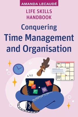 Cover Image for Life Skills Handbook: Conquering Time Management and Organisation -- Amanda Lecaudé, Paperback