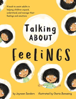 Cover Image for Talking About Feelings: A book to assist adults in helping children unpack, understand and manage their feelings and emotions -- Jayneen Sanders, Paperback
