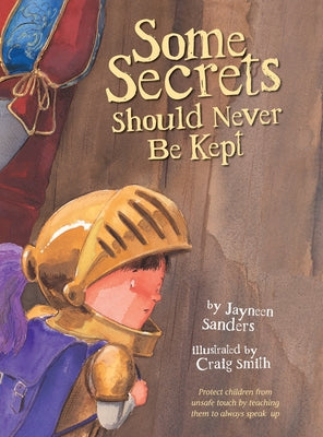 Cover Image for Some Secrets Should Never Be Kept: Protect children from unsafe touch by teaching them to always speak up -- Craig Smith, Hardcover