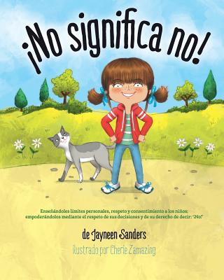 Cover Image for ¡No significa no!: Ensenandoles Limites Personales, Respeto y Consentimiento a Los Ninos; Empoderandolos Mediante El Respeto de Sus Decis -- Jayneen Sanders, Paperback