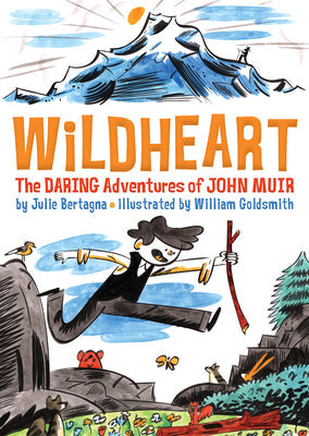 Wildheart: The Daring Adventures of John Muir -- Julie Bertagna, Paperback