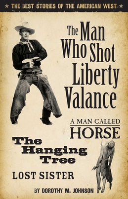Cover Image for The Man Who Shot Liberty Valance: The Best Stories of the American West -- Dorothy Johnson, Paperback