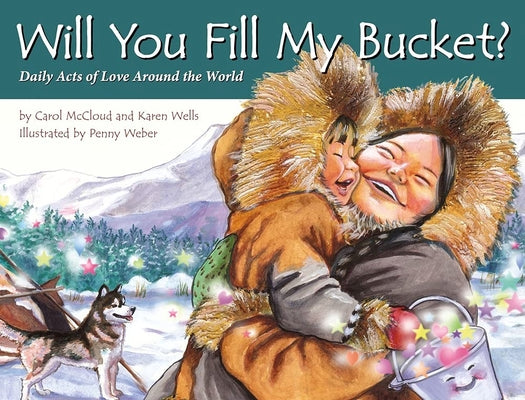 Cover Image for Will You Fill My Bucket?: Daily Acts of Love Around the World -- Carol McCloud, Paperback