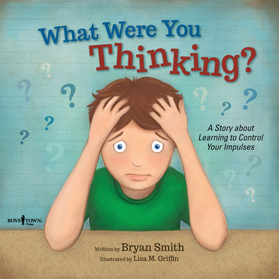 Cover Image for What Were You Thinking?: A Story about Learning to Control Your Impulses Volume 1 -- Bryan Smith, Paperback