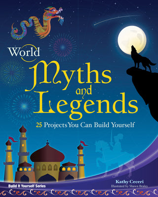 Cover Image for World Myths and Legends: 25 Projects You Can Build Yourself -- Kathy Ceceri, Paperback