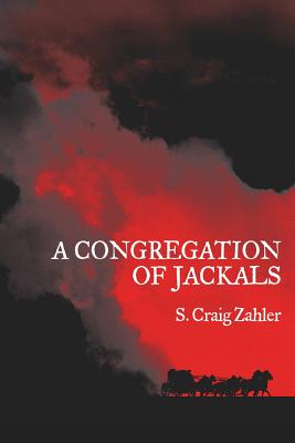 A Congregation of Jackals: Author's Preferred Text -- S. Craig Zahler, Paperback