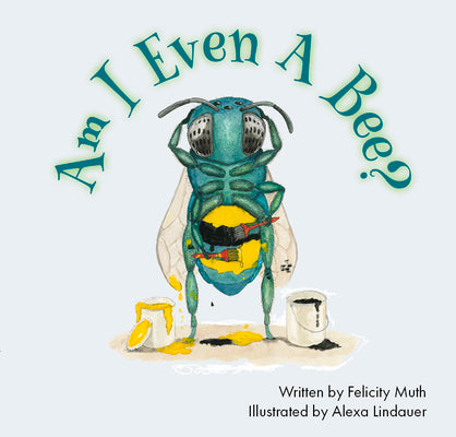 Cover Image for Am I Even a Bee? -- Felicity Muth, Hardcover