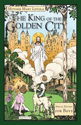 Cover Image for The King of the Golden City: Special Edition for Boys -- Mother Mary Loyola, Paperback