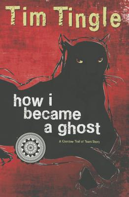 Cover Image for How I Became a Ghost: A Choctaw Trail of Tears Story -- Tim Tingle, Paperback