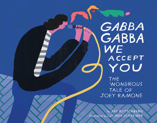 Cover Image for Gabba Gabba We Accept You: The Wondrous Tale of Joey Ramone -- Jay Ruttenberg, Hardcover
