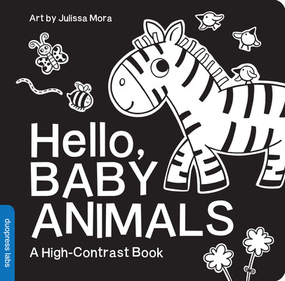 Cover Image for Hello, Baby Animals: A Durable High-Contrast Black-And-White Board Book for Newborns and Babies -- Julissa Mora, Board Books