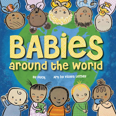Cover Image for Babies Around the World: A Board Book about Diversity That Takes Tots on a Fun Trip Around the World from Morning to Night -- Puck, Board Books