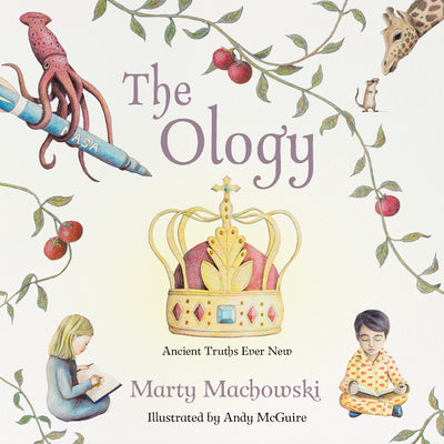 The Ology: Ancient Truths, Ever New -- Marty Machowski, Hardcover