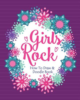 Girls Rock! - How To Draw and Doodle Book: A Fun Activity Book for Girls and Children Ages 6, 7, 8, 9, 10, 11, and 12 Years Old - A Funny Arts and Cra -- Soul Sisters, Paperback