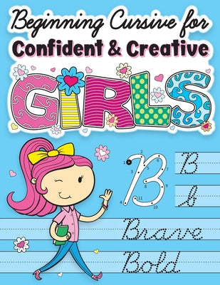 Cover Image for Beginning Cursive for Confident & Creative Girls: Cursive Handwriting Workbook for Kids & Beginners to Cursive Writing Practice -- Big Dreams Art Supplies, Paperback