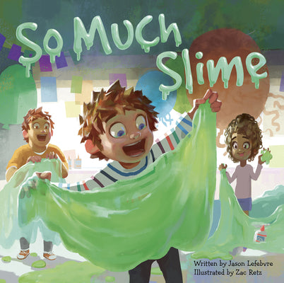 Cover Image for So Much Slime -- Jason Lefebvre, Hardcover
