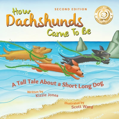 Cover Image for How Dachshunds Came to Be (Second Edition Soft Cover): A Tall Tale About a Short Long Dog (Tall Tales # 1) -- Kizzie Elizabeth Jones, Paperback