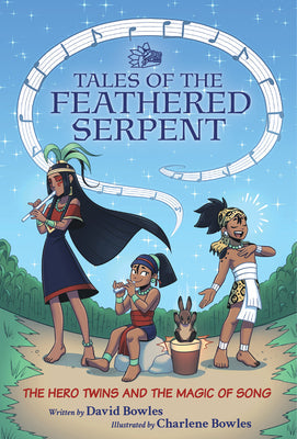 The Hero Twins and the Magic of Song: (Tales of the Feathered Serpent #2) -- David Bowles, Paperback