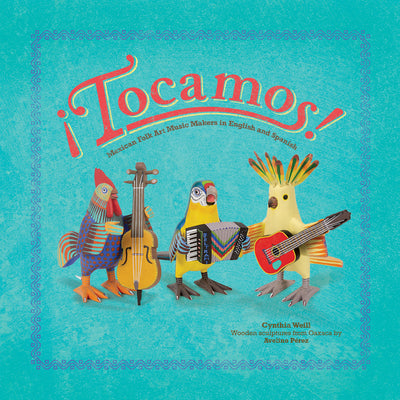 Cover Image for ¡Tocamos!: Mexican Folk Art Music Makers in English and Spanish -- Cynthia Weill, Hardcover