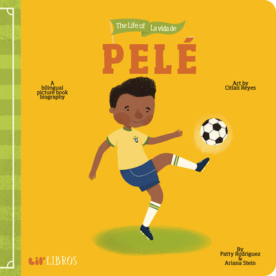 Cover Image for The Life of / La Vida de Pelé: A Bilingual Picture Book Biography -- Patty Rodriguez, Board Books